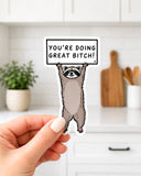 You’re Doing Great Bitch Raccoon Sticker
